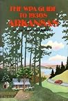 Arkansas: A Guide to the State Arkansas: A Guide to the State