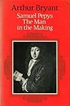 Samuel Pepys, Vol 1: The Man in the Making Samuel Pepys, Vol 1: The Man in the Making