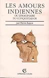 Les amours indiennes, ou, L'imaginaire du conquistador (French Edition)
