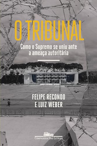 O tribunal: Como o Supremo se uniu ante a ameaça autoritária (Portuguese Edition)