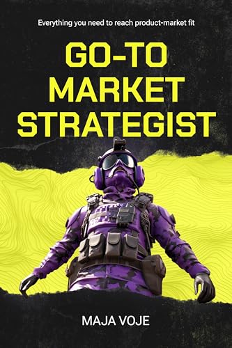 Go-To-Market Strategist: Everything You Need to Reach Product-Market Fit (Kindle Edition)