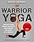 Warrior Yoga: Maximize Your Human Potential and Develop the Spirit of a Warrior--the SEALfit Way by Mark Divine (April 12,2016)