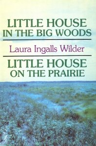 Little House in the Big Woods; Little House on the Prairie