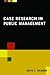 Case Research in Public Man...