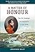A Matter of Honour: The Life, Campaigns and Generalship of Isaac Brock