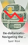De-dollarization: Navigating the Changing Global Currency Landscape De-dollarization: Navigating the Changing Global Currency Landscape