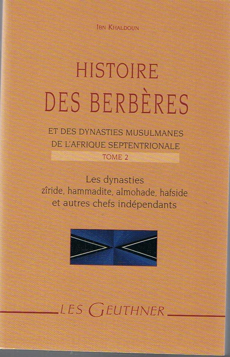 Histoire Des Berberes Et Des Dynasties Musulmanes De L'afrique Septentrionale: Les Dynasties Ziride, Hammadite, Almohade, Hafside Et Autres Chefs Independants. (Les Geuthner) (French Edition)