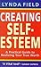 Creating Self-Esteem: A Practical Guide to Realizing Your True Worth by Field, Lynda (1998) Paperback
