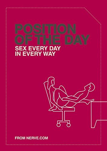 [Position of the Day: Sex Every Day in Every Way (Adult Humor Books, Books for Couples, Bachelorette Gifts)] [By: Nerve.com] [August, 2003]