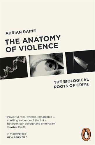The Anatomy of Violence: The Biological Roots of Crime by Raine, Adrian (2014) Paperback