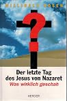 Der letzte Tag des Jesus von Nazaret: Was wirklich geschah (German Edition) Der letzte Tag des Jesus von Nazaret: Was wirklich geschah (German Edition)