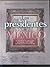 Los presidentes de Mexico/ The Presidents of Mexico (Spanish Edition)