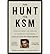 The Hunt for KSM: Inside the Pursuit and Takedown of the Real 9/11 Mastermind, Khalid Sheikh Mohammed