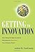 Getting to Innovation: How Asking the Right Questions Generates the Great Ideas Your Company Needs Hardcover – July 16, 2007