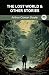 The Lost World & Other Stories