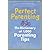 Perfect Parenting: The Dictionary of 1,000 Parenting Tips