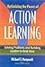 Optimizing the Power of Action Learning: Solving Problems and Building Leaders i