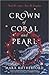 Crown of Coral and Pearl by Mara Rutherford