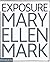 Mary Ellen Mark: Exposure by Weston Naef (2006-04-01)