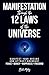 Manifestation Through the 12 Laws of the Universe: Manifest Your Dreams and Attract Abundant Peace • Money • Happiness • Freedom (Spiritual Guidance)