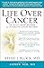 Life Over Cancer: The Block Center Program for Integrative Cancer Treatment by Andrew Weil (Foreword), Robert Newman (Foreword), Keith Block (21-Apr-2009) Hardcover