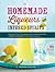 Homemade Liqueurs and Infused Spirits: Innovative Flavor Combinations, Plus Homemade Versions of Kahl??a, Cointreau, and Other Popular Liqueurs by Andrew Schloss (2013-11-19)
