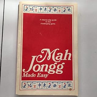 MAH JONGG MADE EASY a step-by step guide to this challenging game