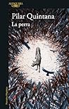 La perra by Pilar Quintana