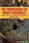 The Propagation of Hardy Perennials by Richard Bird (5-Mar-1993) Hardcover