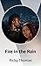 Fire in the Rain by Ricky Thomas