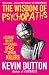 The Wisdom of Psychopaths: What Saints, Spies, and Serial Killers Can Teach Us About Success