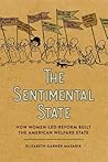 The Sentimental State: How Women-Led Reform Built the American Welfare State
