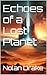 Echoes of a Lost Planet by Nolan Drake