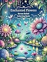 Enchanted Flowers: Stress Relief Coloring Book