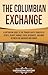 The Columbian Exchange: A Captivating Guide to the Transatlantic Transfer of People, Plants, Animals, Ideas, Resources, and More Between the Americas and Europe (European Exploration and Settlement)