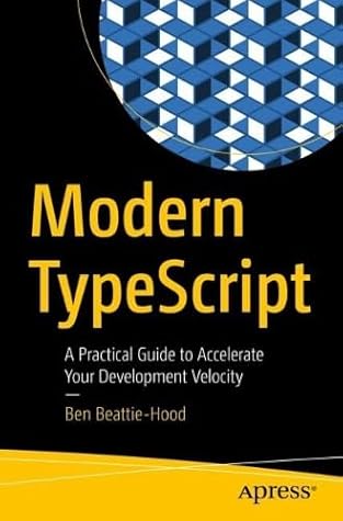 Modern TypeScript: A Practical Guide to Accelerate Your Development Velocity
