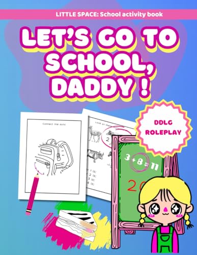 Let's go to school, Daddy: Activity book for BDSM DDLG adults babies women for little space: Funny gift toy from sugar daddys dom to littles baby ... play and school role play (Spanish Edition)