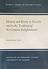 History and Poetry in Novalis and in the Tradition of the German Enlightenment (Bithell Series of Dissertations)