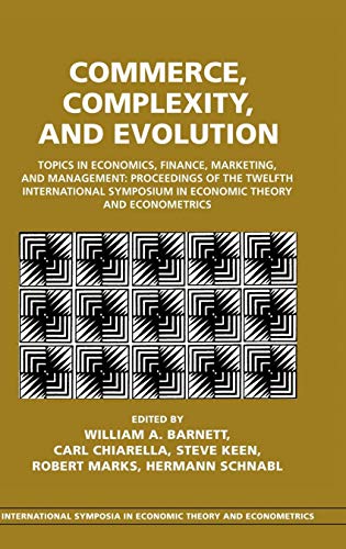 Commerce, Complexity, and Evolution Topics in Economics, Finance, Marketing, and Management: Proceedings of the Twelfth International Symposium in Economic Theory and Econometrics (Perfect Paperback)