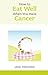 How to Eat Well when you have Cancer (Overcoming Common Problems) by J Freeman (2012) Paperback