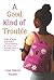 NEW-A Good Kind of Trouble
