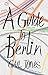 A Guide to Berlin by Gail Jones (2016-01-14)