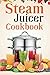 Steam Juicer Cookbook: Reci...