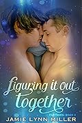 Figuring It Out Together: An M/M Slow Burn Gay Romance