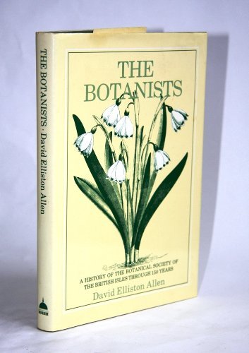 The Botanists: A History of the Botanical Society of the British Isles Through a Hundred and Fifty Years (Hardcover)