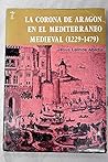 La corona de Aragón en el mediterráneo medieval (1229-1479) (Publicación núm. 715 de la Institución "Fernando el Católico") (Spanish Edition)