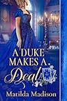 A Duke Makes a Deal by Matilda Madison A Duke Makes a Deal by Matilda Madison