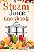 Steam Juicer Cookbook: Reci...