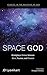 Space God: Rejudging a Debate between More, Newton, and Einstein (Studies in the Doctrine of God: Exploring Classical and Relational Theism Book 1)