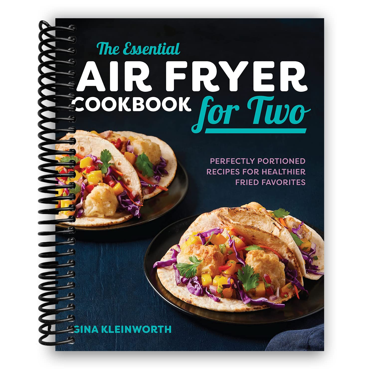 The Essential Air Fryer Cookbook for Two: Perfectly Portioned Recipes for Healthier Fried Favorites (Spiral-bound)